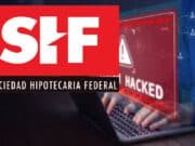 Escándalo financiero: Hackeo a la Sociedad Hipotecaria Federal colapsa créditos en México Sociedad Hipotecaria Federal